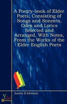 Poetry-Book of Elder Poets, Consisting of Songs and Sonnets, Odes and Lyric
