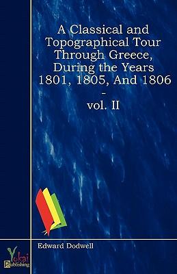 Classical And Topographical Tour Through Greece, During the Years 1801, 180