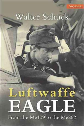 Luftwaffe Eagle: From the Me109 to the Me262