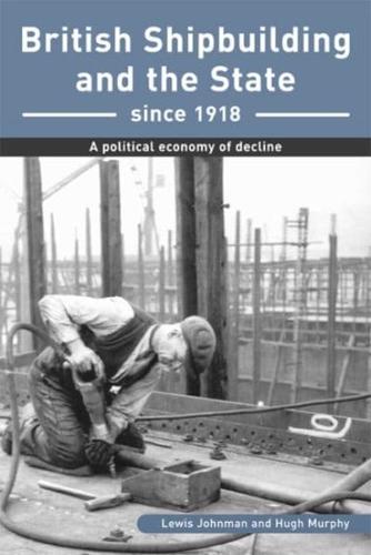 British Shipbuilding and the State Since 1918