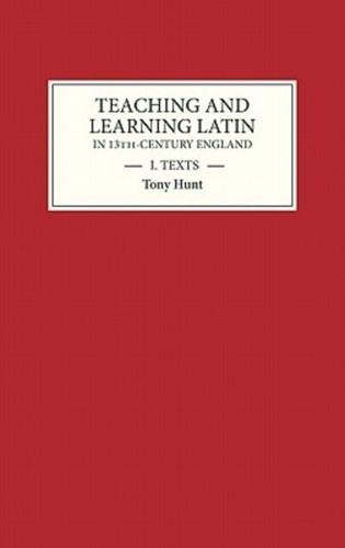 Teaching and Learning Latin in Thirteenth Century England, Volume One