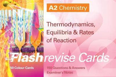 A2 Chemistry: Thermodynamics, Equilibria & Rates of Reaction FlashRevise Cards