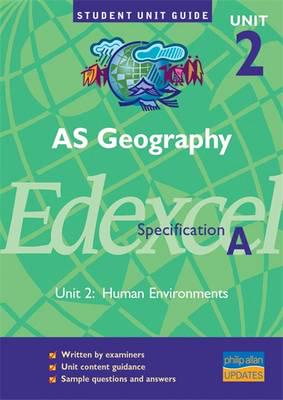 AS Geography, Unit 2, Edexcel Specification A. Unit 2 Human Environments