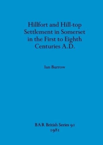 Hillfort and Hill-Top Settlement in Somerset in the First to Eighth Centuries A.D