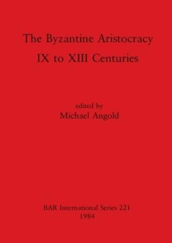 The Byzantine Aristocracy, IX to XIII Centuries