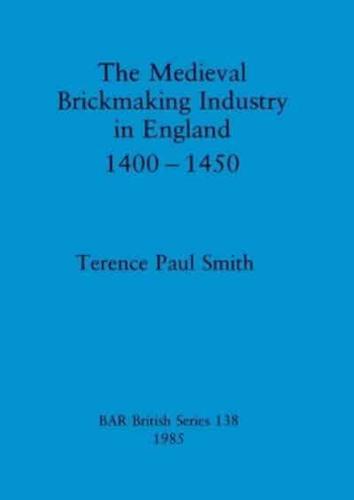 The Medieval Brickmaking Industry in England, 1400-1450