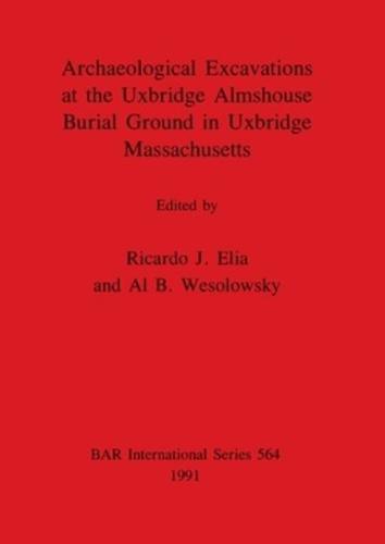 Archaeological Excavations at the Uxbridge Almshouse Burial Ground in Uxbridge Massachusetts