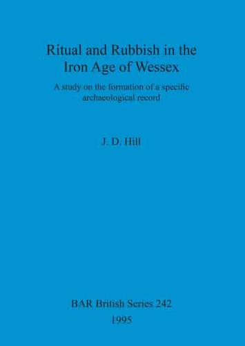 Ritual and Rubbish in the Iron Age of Wessex