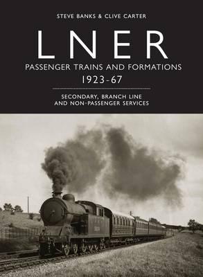 LNER Passenger Trains and Formations 1923-68. Volume II Secondary, Branch Line and Non-Passenger Services