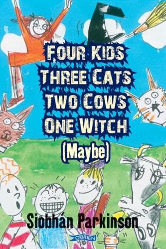 Four Kids, Three Cats, Two Cows, One Witch (Maybe)