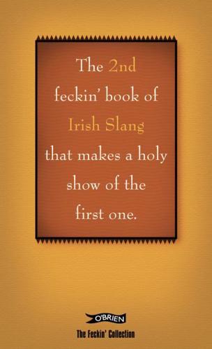 The 2nd Book of Feckin' Irish Slang That Makes a Holy Show of the First One