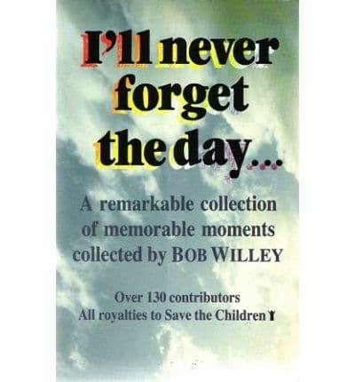 I'll Never Forget the Day _ Collected and Edited by Bob Willey
