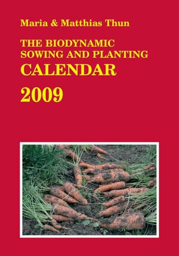 The Biodynamic Sowing and Planting Calendar 2009