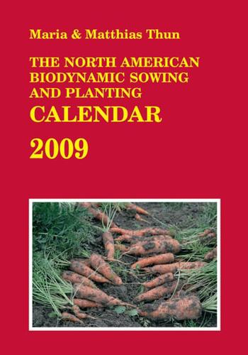 The North American Biodynamic Sowing and Planting Calendar 2009