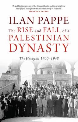 The Rise and Fall of a Palestinian Dynasty
