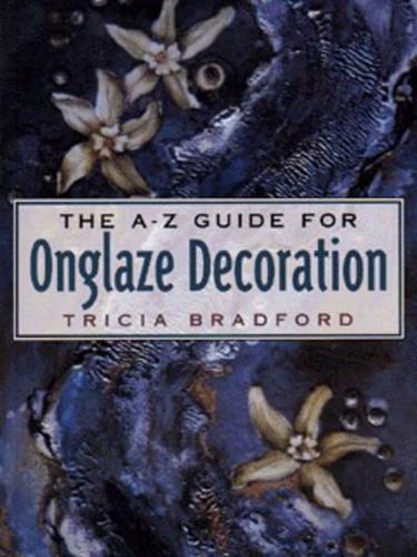 The A-Z Guide for Onglaze Decoration