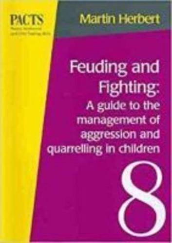 Feuding and Fighting: A Guide to the Management of Aggression and Quarrelling in Children