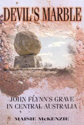 Devil's Marble: John Flynn's Grave in Central Australia