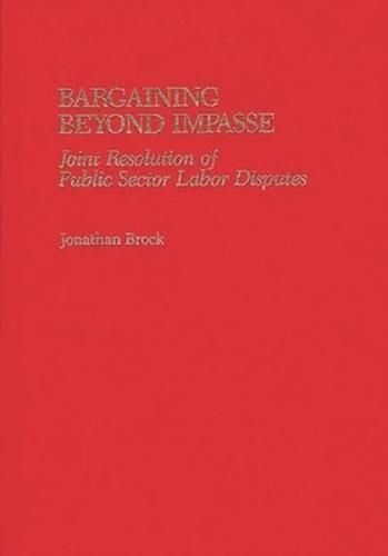 Bargaining Beyond Impasse: Joint Resolution of Public Sector Labor Disputes