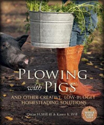 Plowing With Pigs & Other Creative, Low-Budget Homesteading Solutions