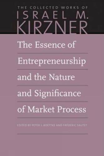 The Essence of Entrepreneurship and the Nature and Significance of Market Process