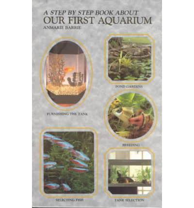 A Step by Step Book About Our First Aquarium