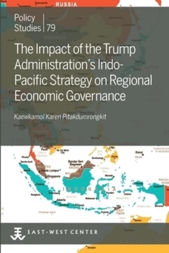 The Impact of the Trump Administration's Indo- Pacific Strategy on Regional Economic Governance