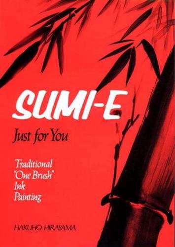Sumi-E, Just For You: Traditional One Brush Ink Painting
