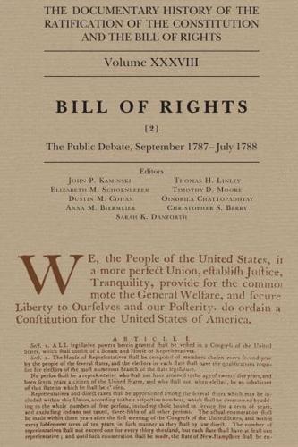The Documentary History of the Ratification of the Constitution and the Bill of Rights. Volume 38 Bill of Rights