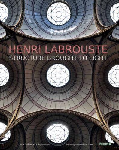 Henri Labrouste - Structure Brought to Light