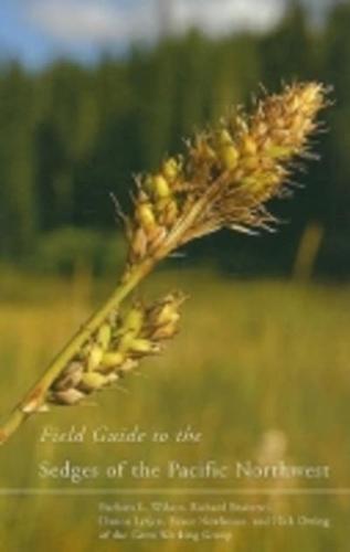 Field Guide to the Sedges of the Pacific Northwest / By Barbara L. Wilson ... [Et Al.]