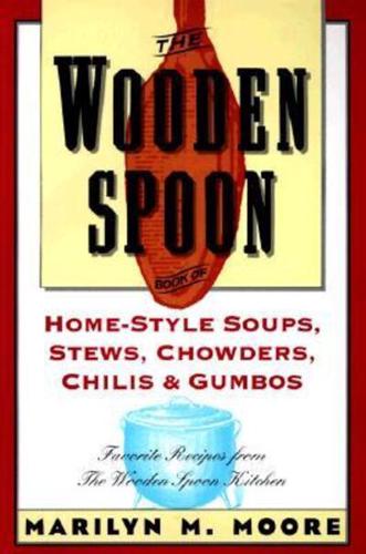 The Wooden Spoon Book of Home-Style Soups, Stews, Chowders, Chilis and Gumbos