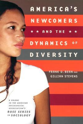 America's Newcomers and the Dynamics of Diversity