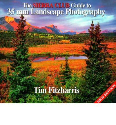 The Sierra Club Guide to 35 Mm Landscape Photography