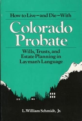 How to Live--and Die--With Colorado Probate