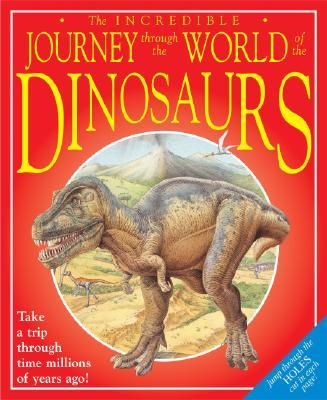 The Incredible Journey Through the World of the Dinousaurs