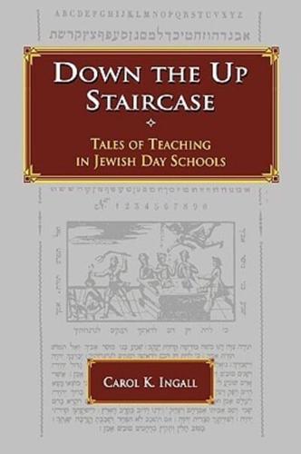Down the Up Staircase: Tales of Teaching in Jewish Day Schools