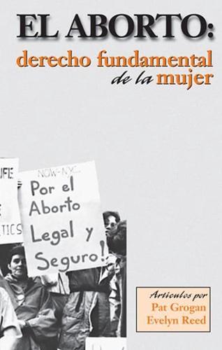 El Aborto: Derecho Fundamental De La Mujer