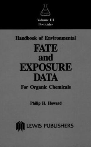 Handbook of Environmental Fate and Exposure Data: For Organic Chemicals, Volume III Pesticides