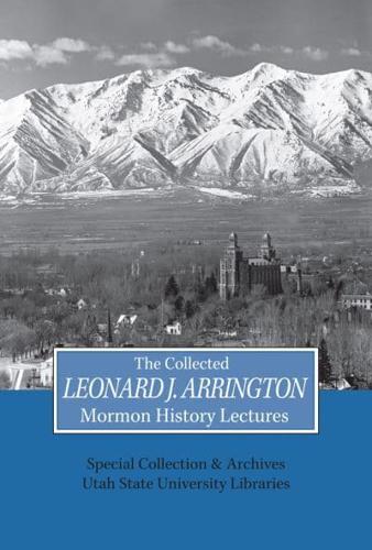 The Collected Leonard J. Arrington Mormon History Lectures
