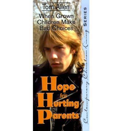 Hope for Hurting Parents: When Grown Children Make Bad Choices