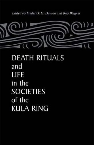 Death Rituals and Life in the Societies of the Kula Ring