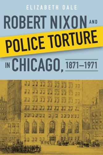 Robert Nixon and Police Torture in Chicago, 1871-1971