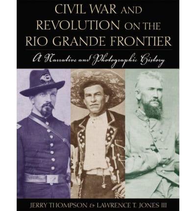 Civil War & Revolution on the Rio Grande Frontier