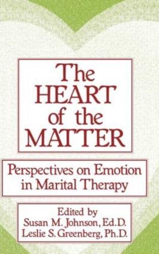 The Heart Of The Matter: Perspectives On Emotion In Marital : Perspectives On Emotion In Marital Therapy