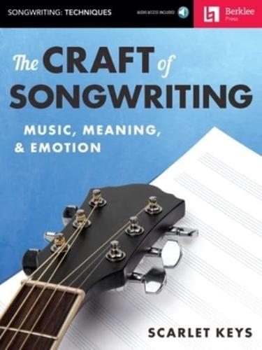 The Craft of Songwriting Music, Meaning, & Emotion Book/Online Audio