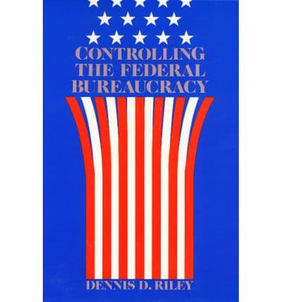 Controlling Federal Bureaucracy
