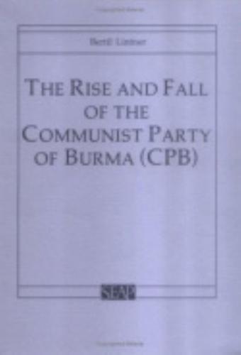 The Rise and Fall of the Communist Party of Burma (CPB)