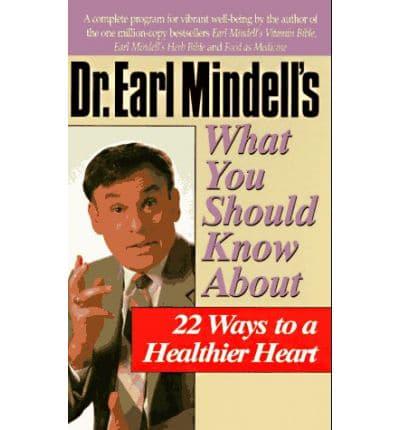 Dr. Earl Mindell's What You Should Know About 22 Ways to a Healthier Heart