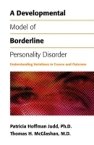 A Developmental Model of Borderline Personality Disorder